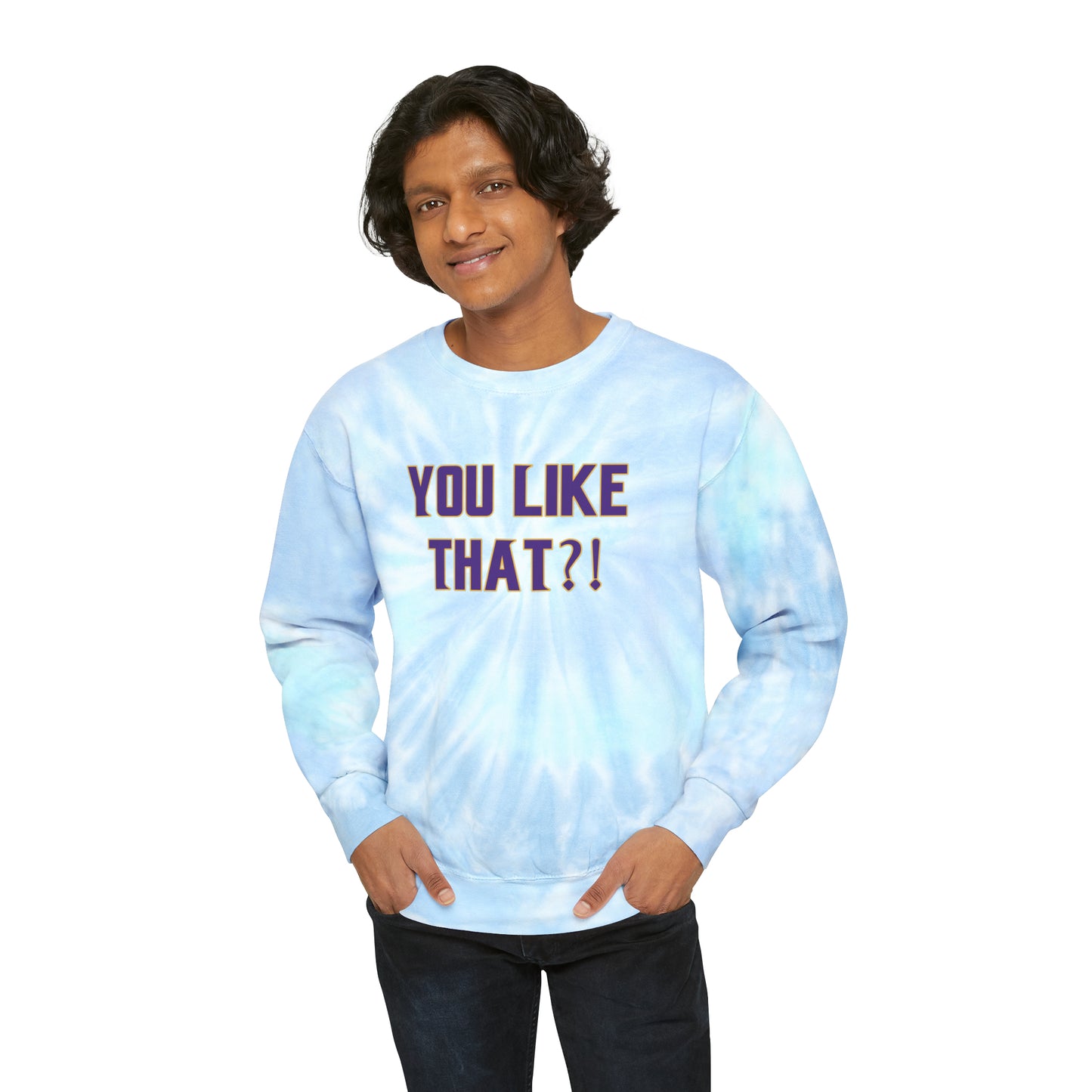 Tie-Dye Crewneck - YOU LIKE THAT?!