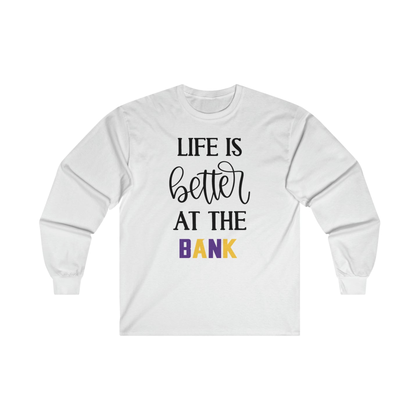 Ultra Cotton Long Sleeve - Life is Better at the BANK