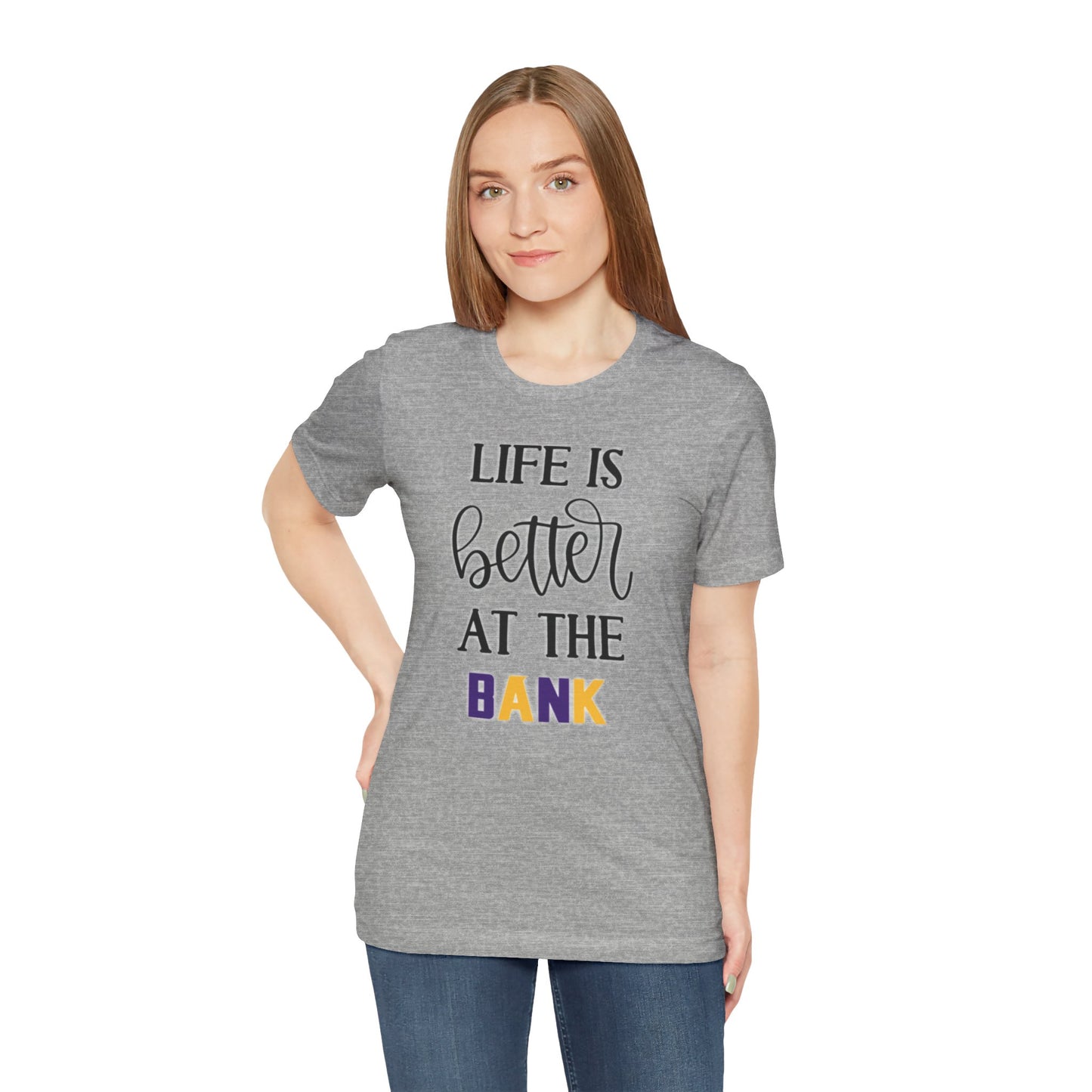 Unisex Jersey Short Sleeve Tee - Life is Better at the Bank