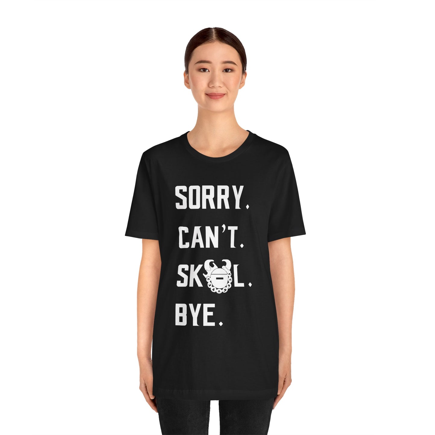 Unisex Jersey Short Sleeve Tee - Sorry. Can't. Bye.
