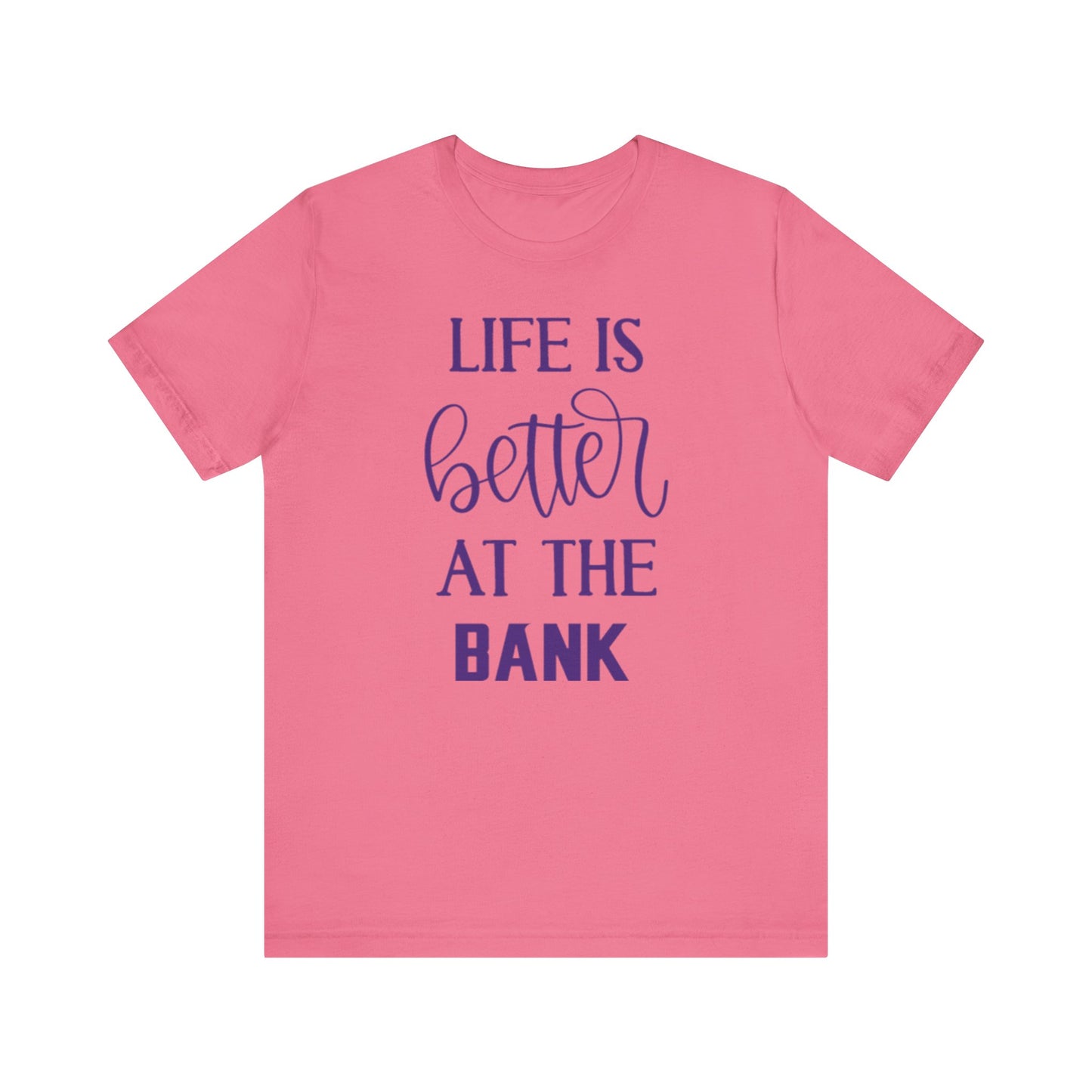 Unisex Jersey Short Sleeve Tee - Life is Better at the Bank
