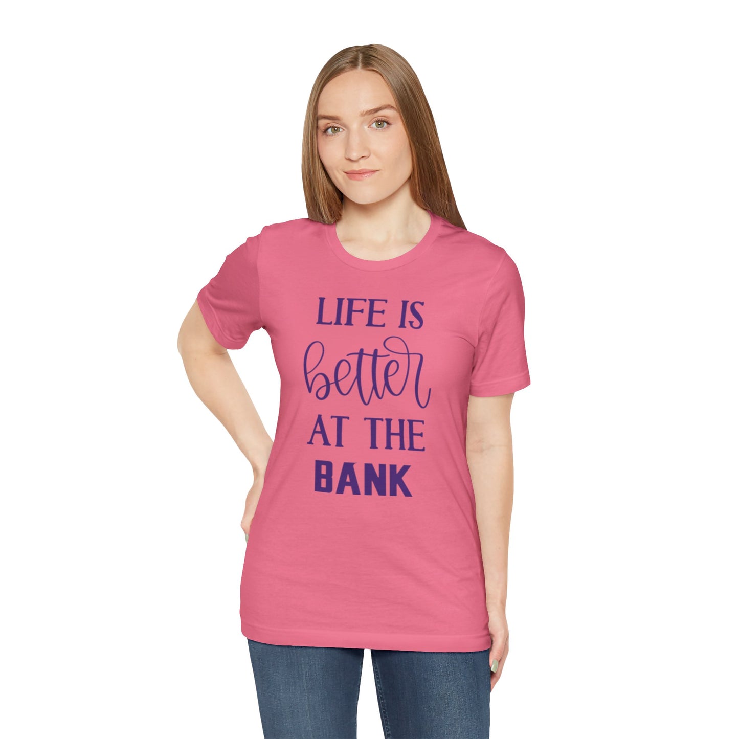 Unisex Jersey Short Sleeve Tee - Life is Better at the Bank