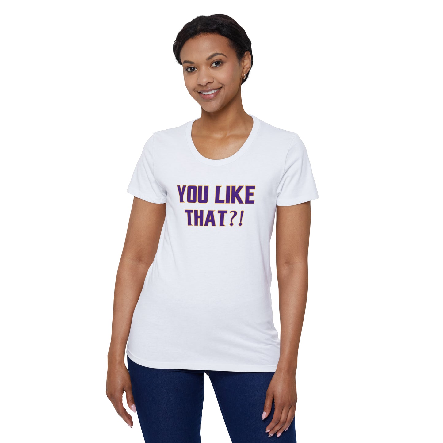 Women's Organic T - YOU LIKE THAT?!