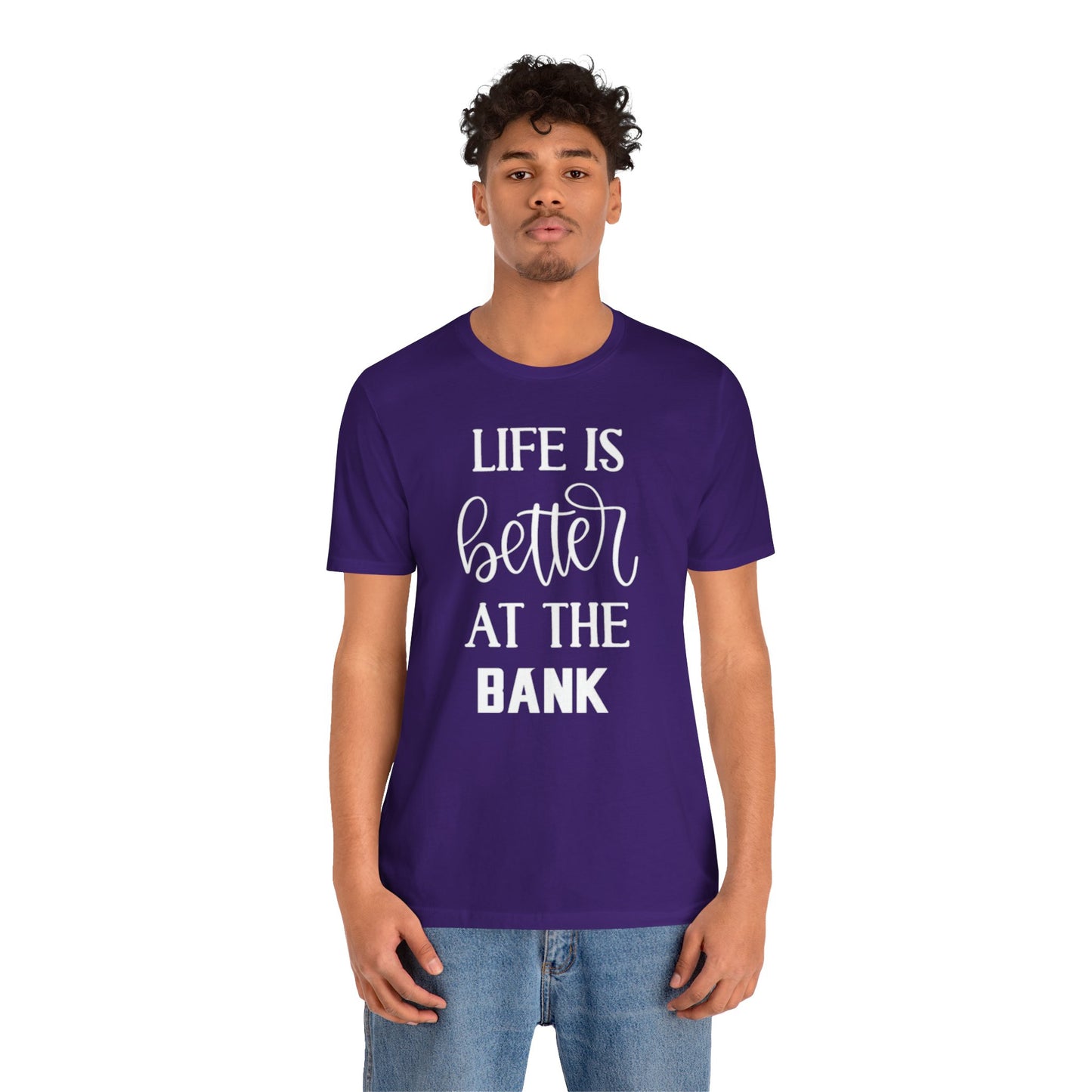 Unisex Jersey Short Sleeve Tee - Life is Better at the Bank