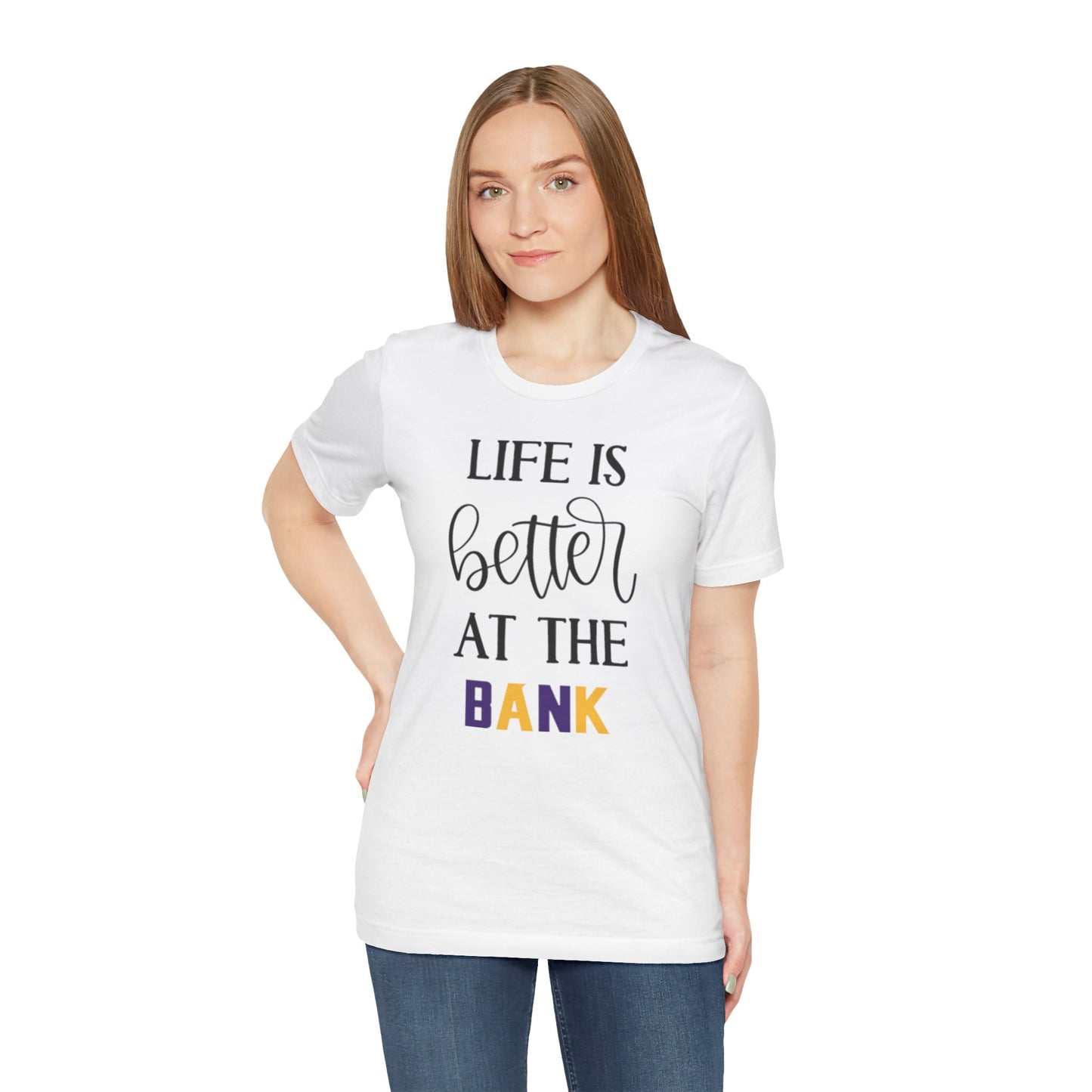 Unisex Jersey Short Sleeve Tee - Life is Better at the Bank
