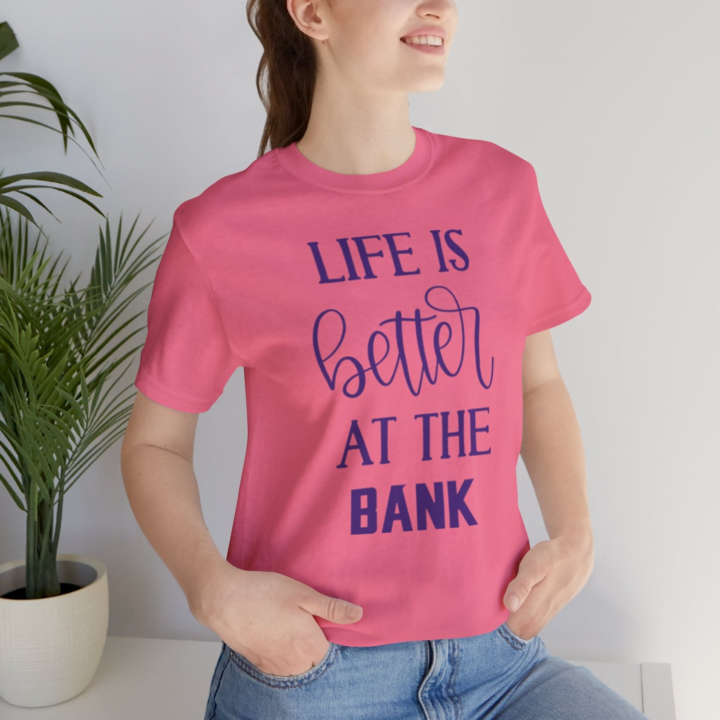 Unisex Jersey Short Sleeve Tee - Life is Better at the Bank