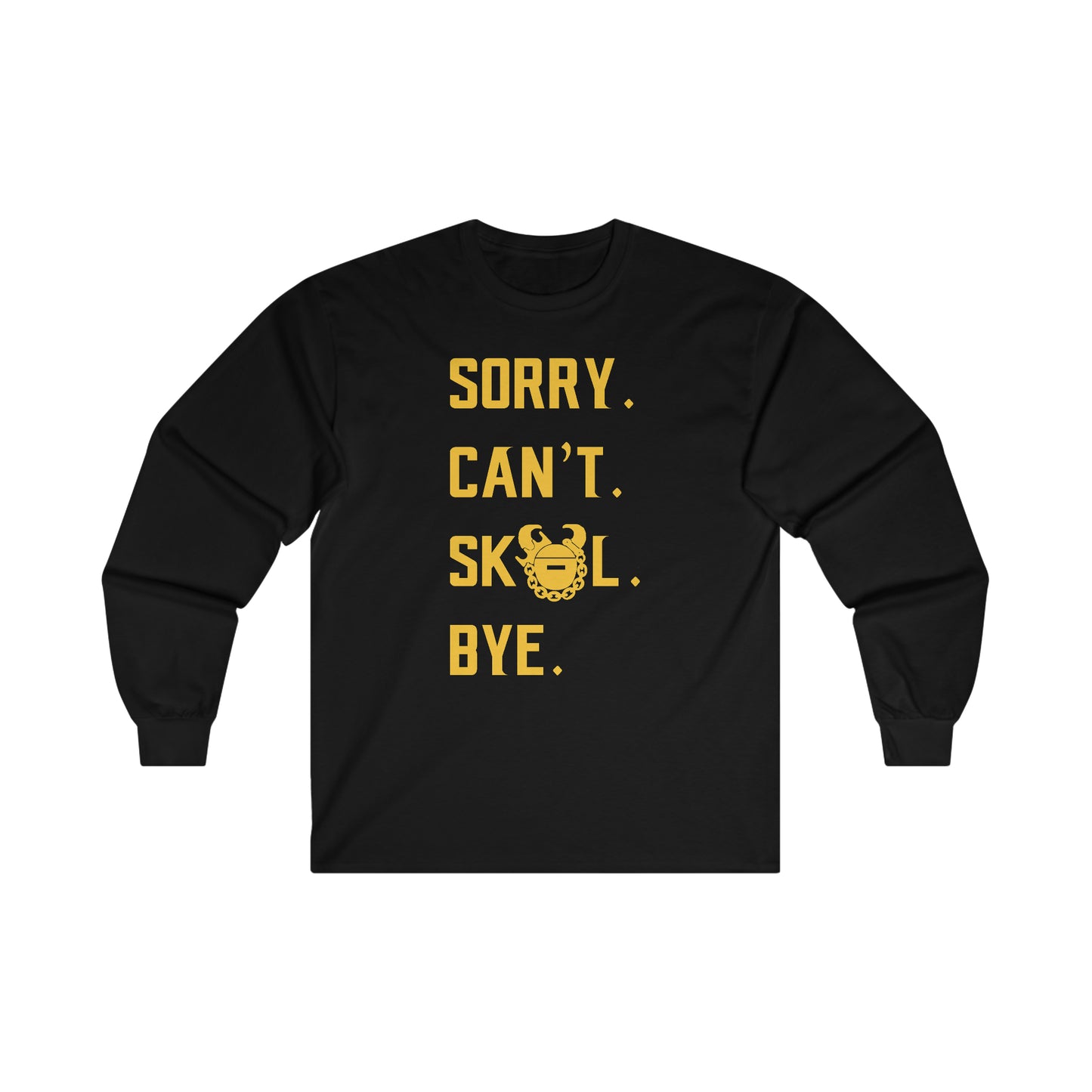 Ultra Cotton Long Sleeve - Sorry. Can't. Bye.