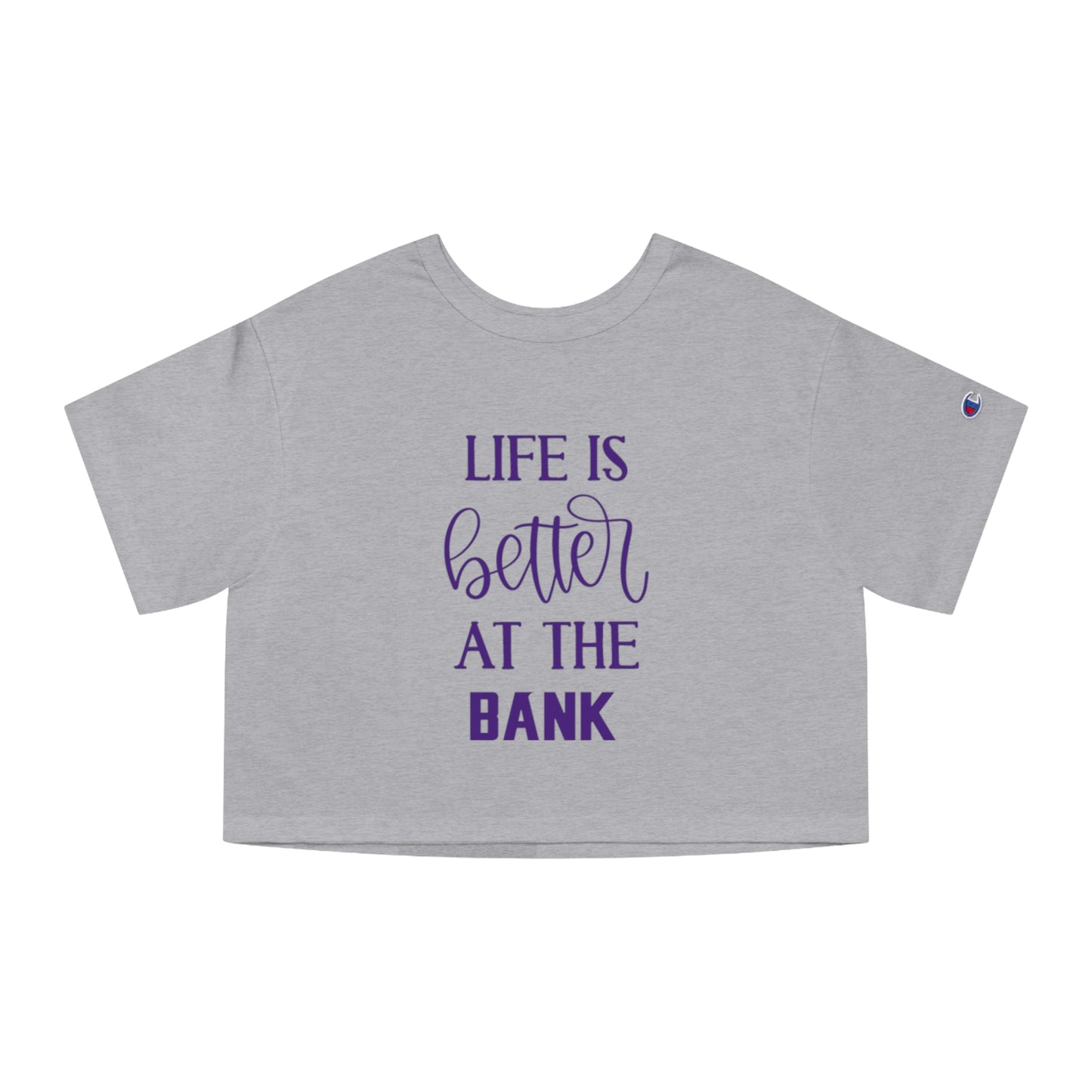 Women's Champion Heritage Cropped Top - Life is Better at the BANK