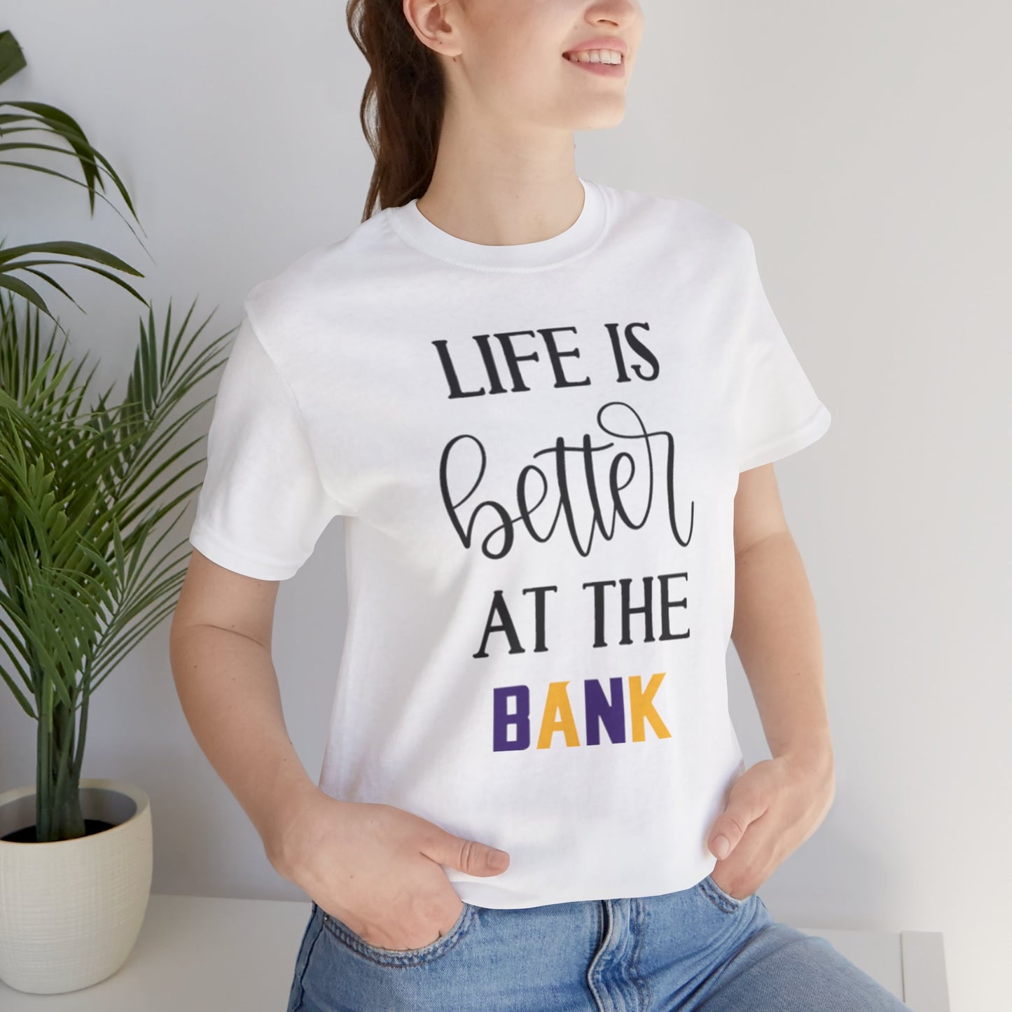 Unisex Jersey Short Sleeve Tee - Life is Better at the Bank