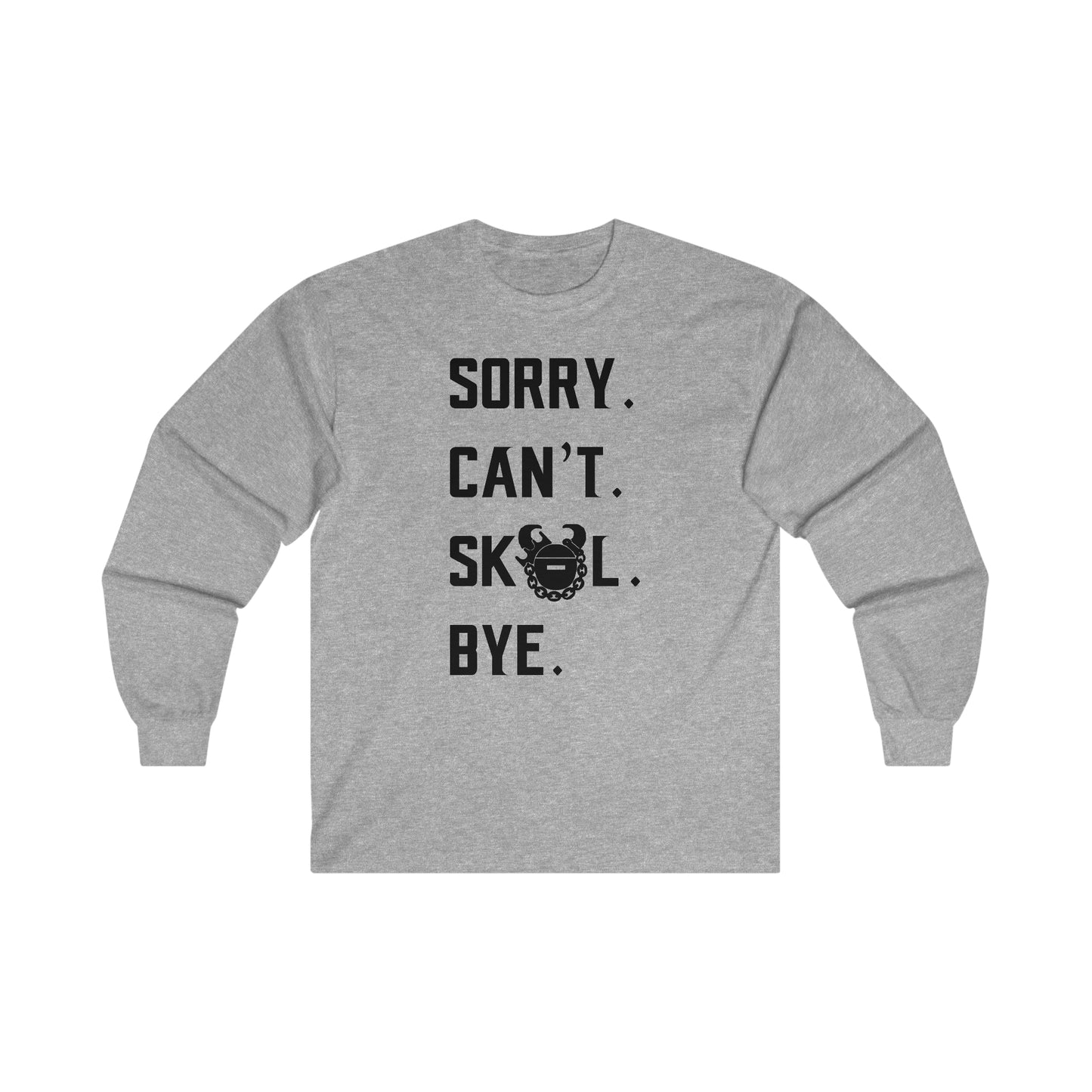 Ultra Cotton Long Sleeve - Sorry. Can't. Bye.