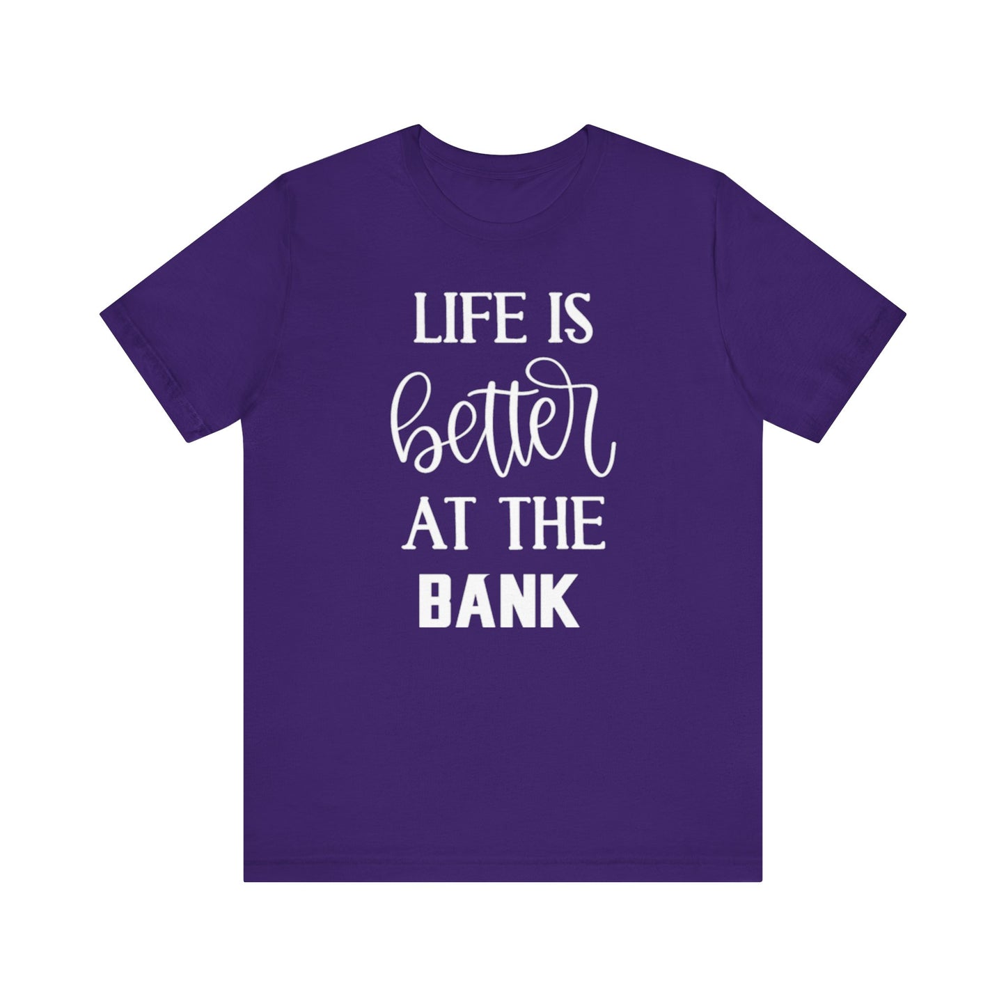Unisex Jersey Short Sleeve Tee - Life is Better at the Bank