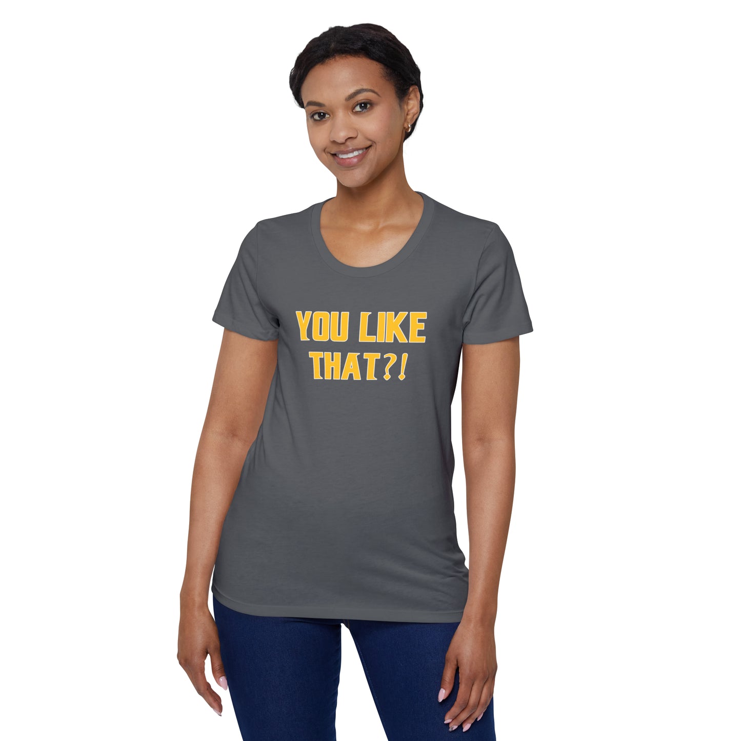 Women's Organic T - YOU LIKE THAT?!