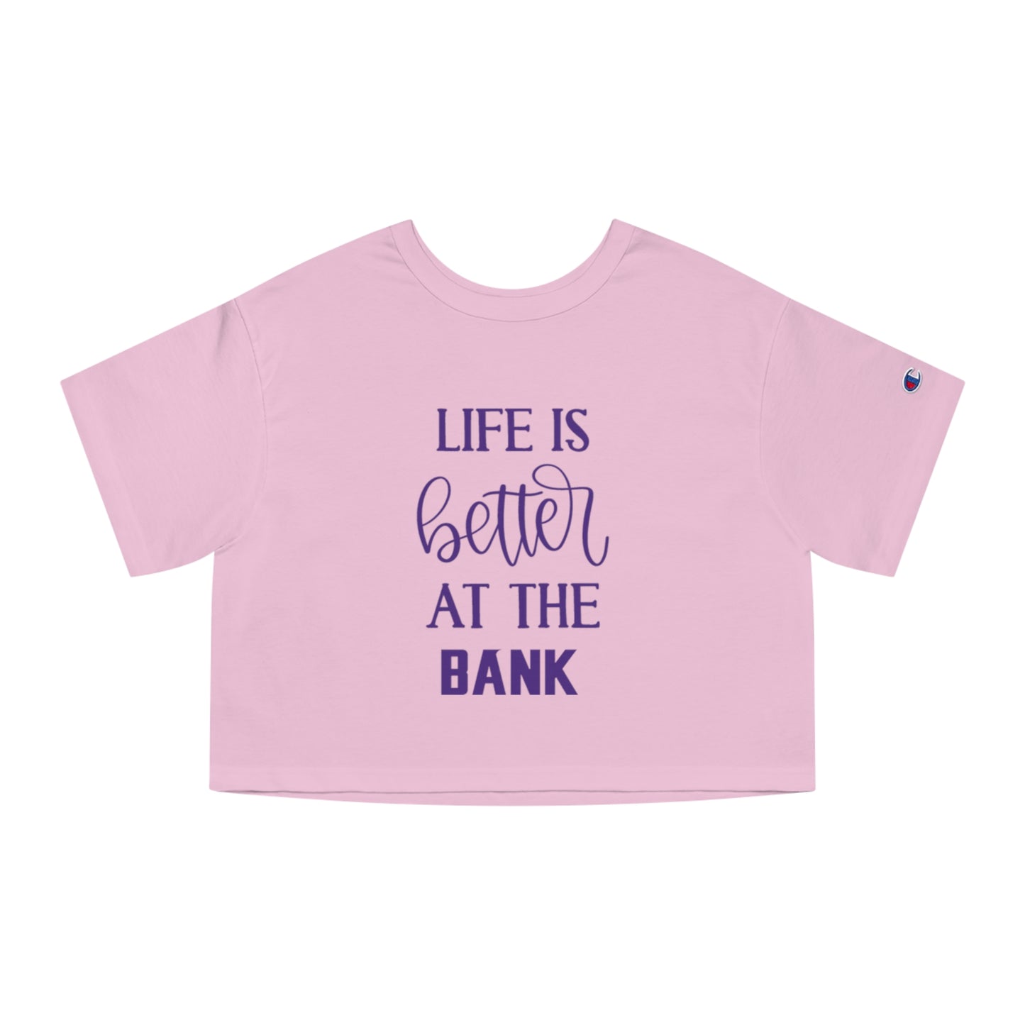 Women's Champion Heritage Cropped Top - Life is Better at the BANK