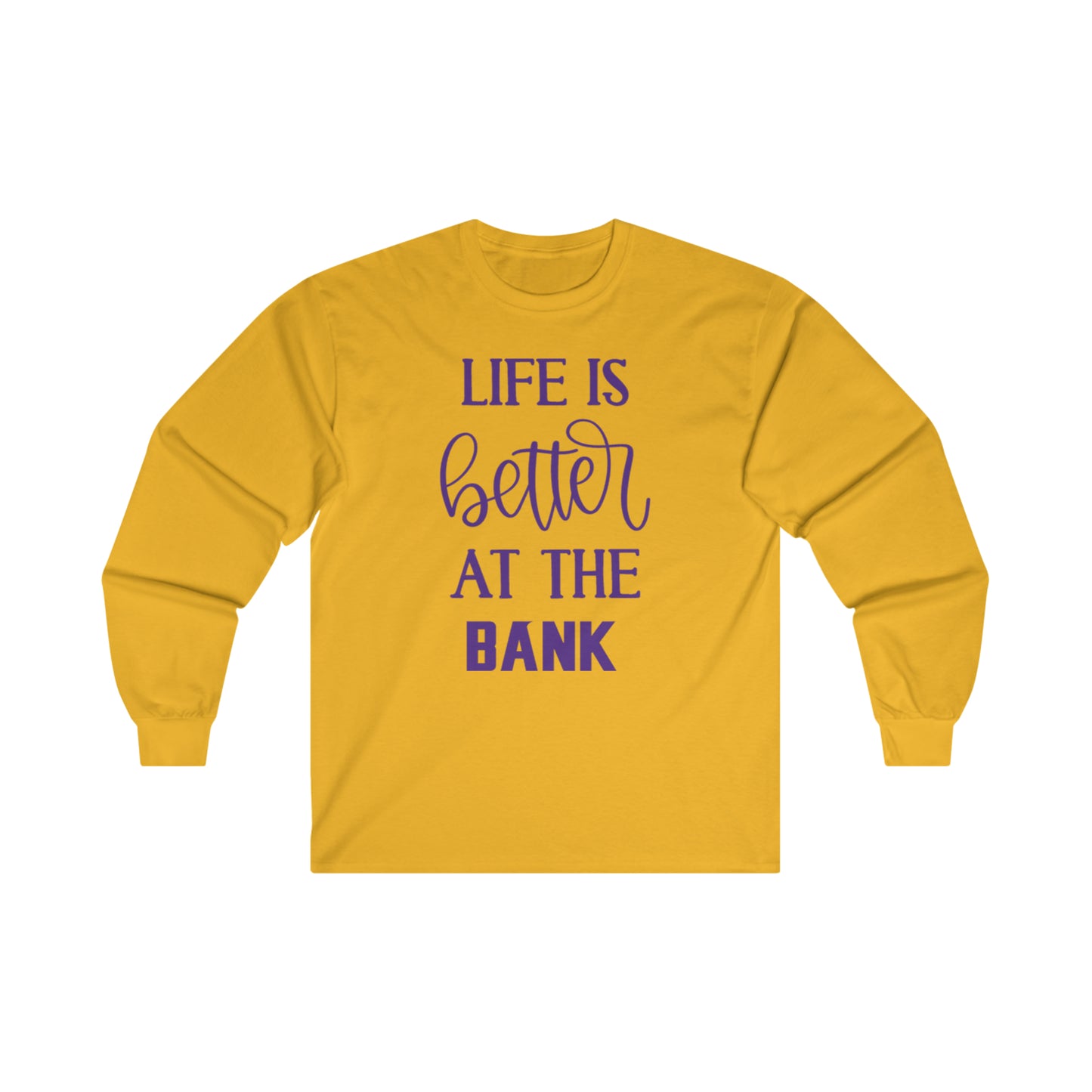 Ultra Cotton Long Sleeve - Life is Better at the BANK