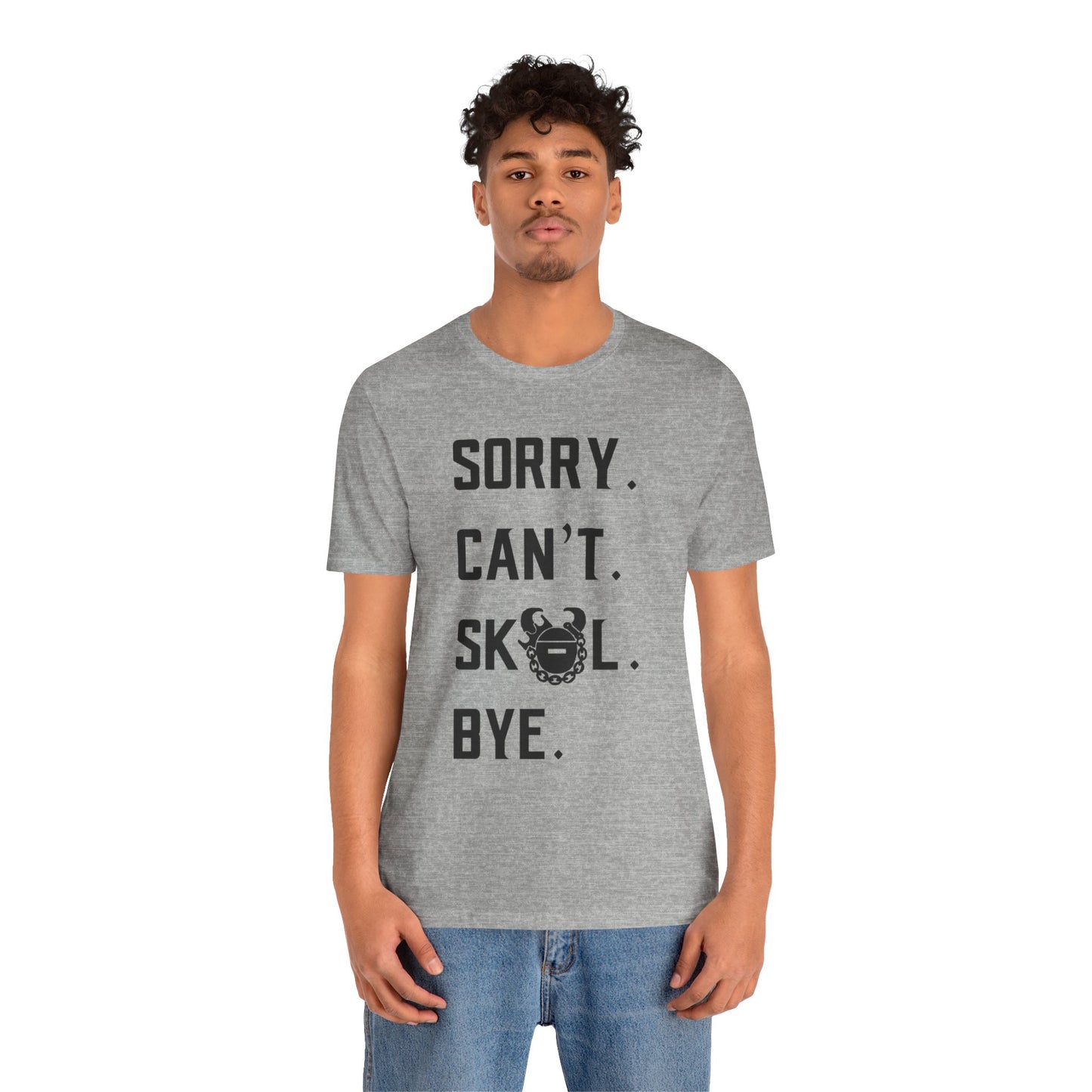 Unisex Jersey Short Sleeve Tee - Sorry. Can't. Bye.