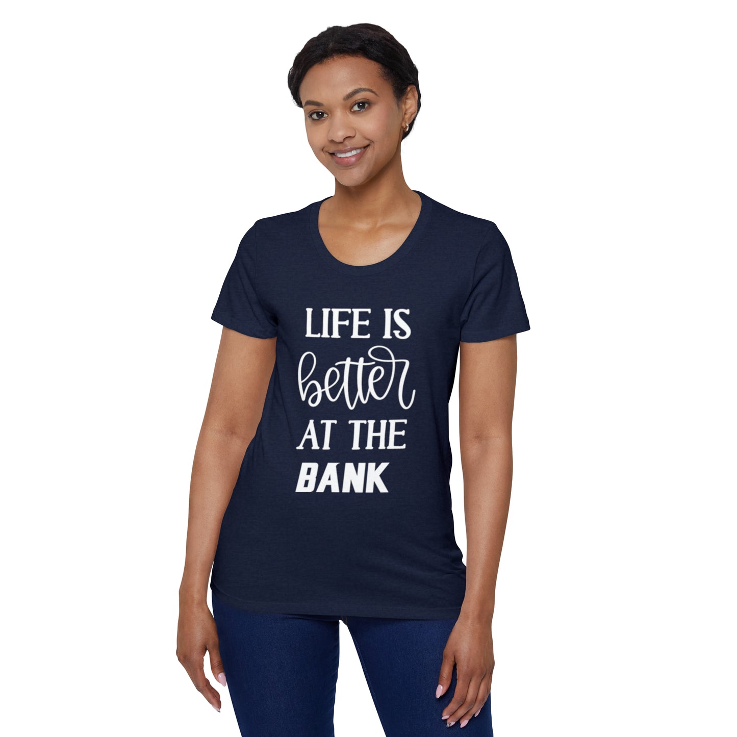 Women's Organic T - Life is Better at the BANK