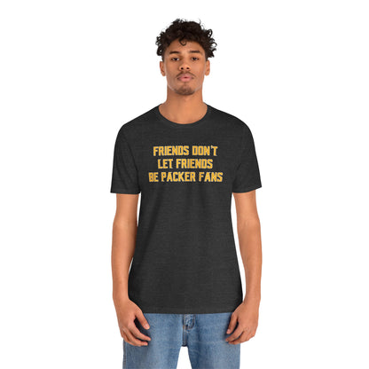 Unisex Jersey Short Sleeve Tee - Friends Don't Let Friends