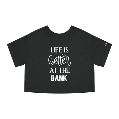 Women's Champion Heritage Cropped Top - Life is Better at the BANK