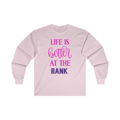 Ultra Cotton Long Sleeve - Life is Better at the BANK