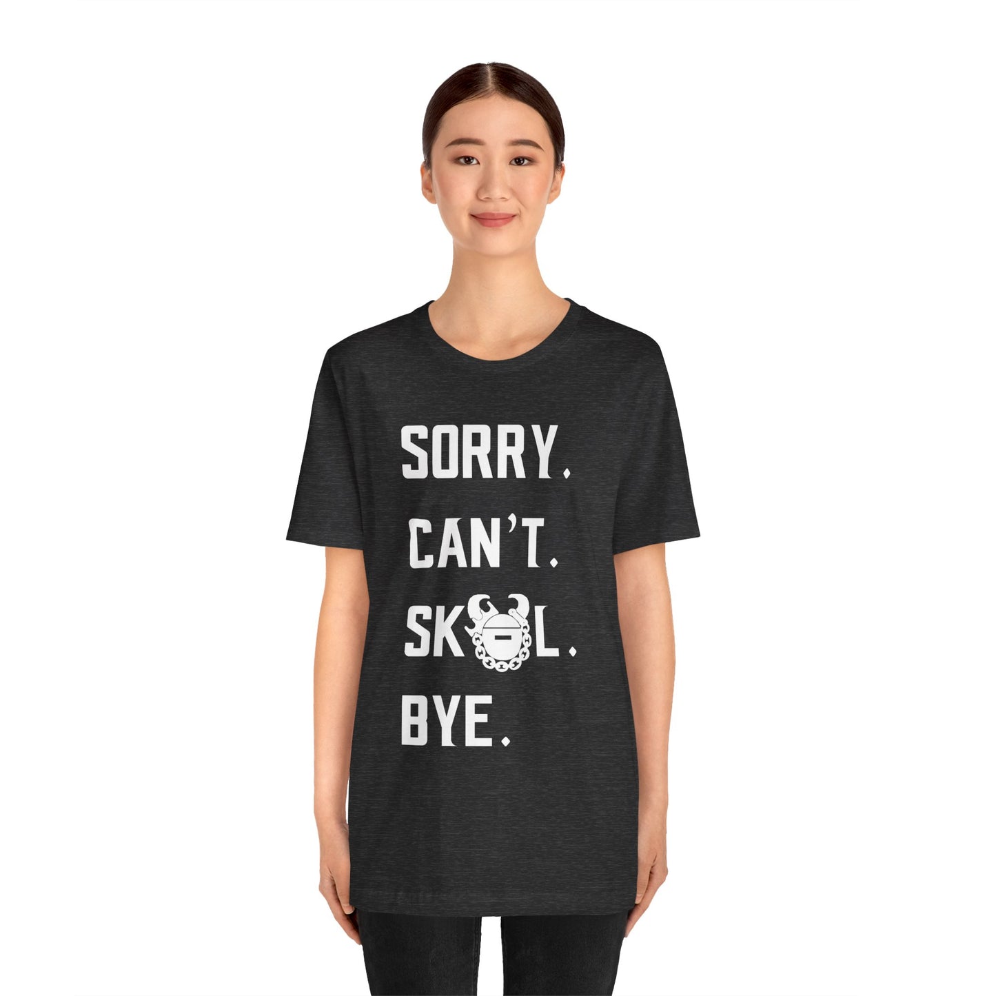 Unisex Jersey Short Sleeve Tee - Sorry. Can't. Bye.