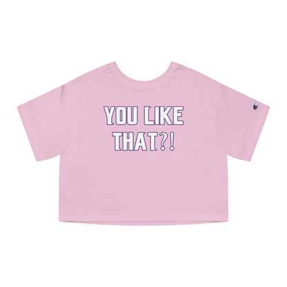 Women's Champion Heritage Cropped Top - YOU LIKE THAT?!