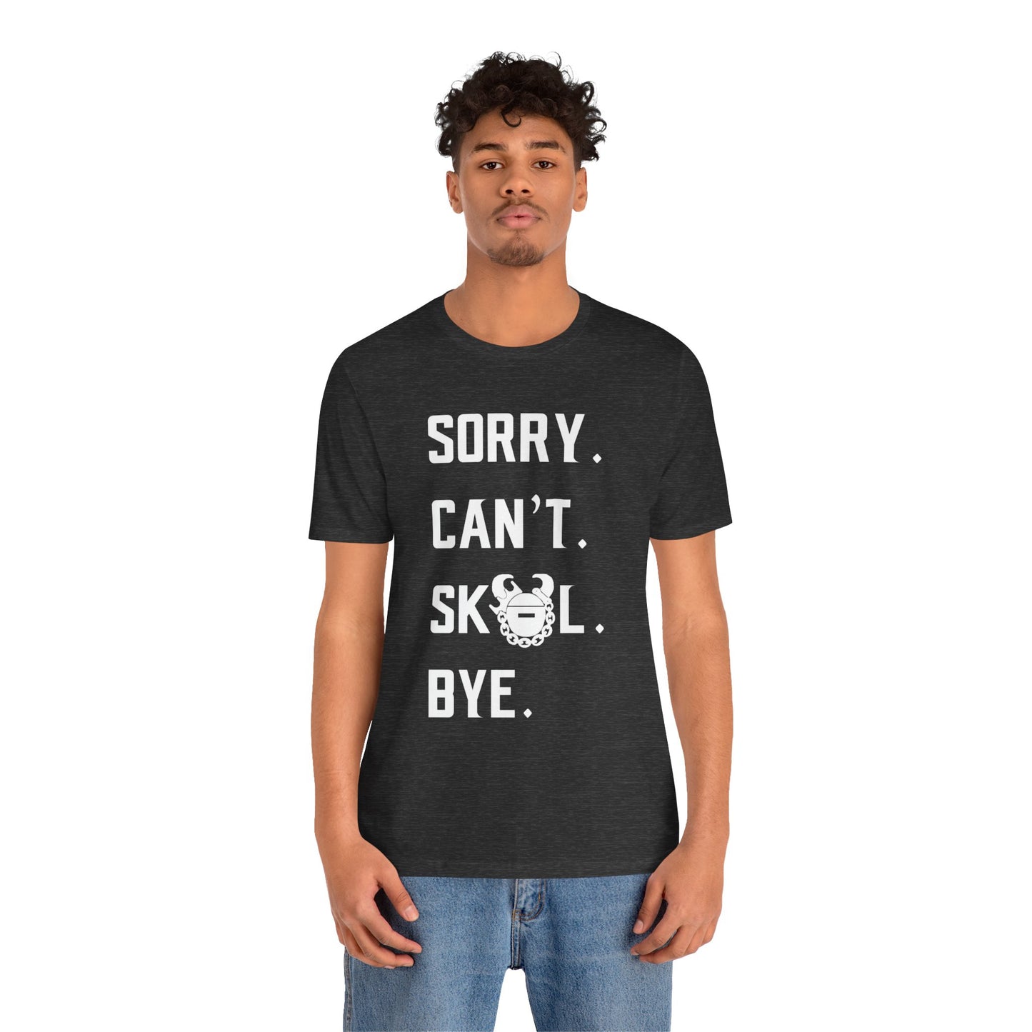 Unisex Jersey Short Sleeve Tee - Sorry. Can't. Bye.