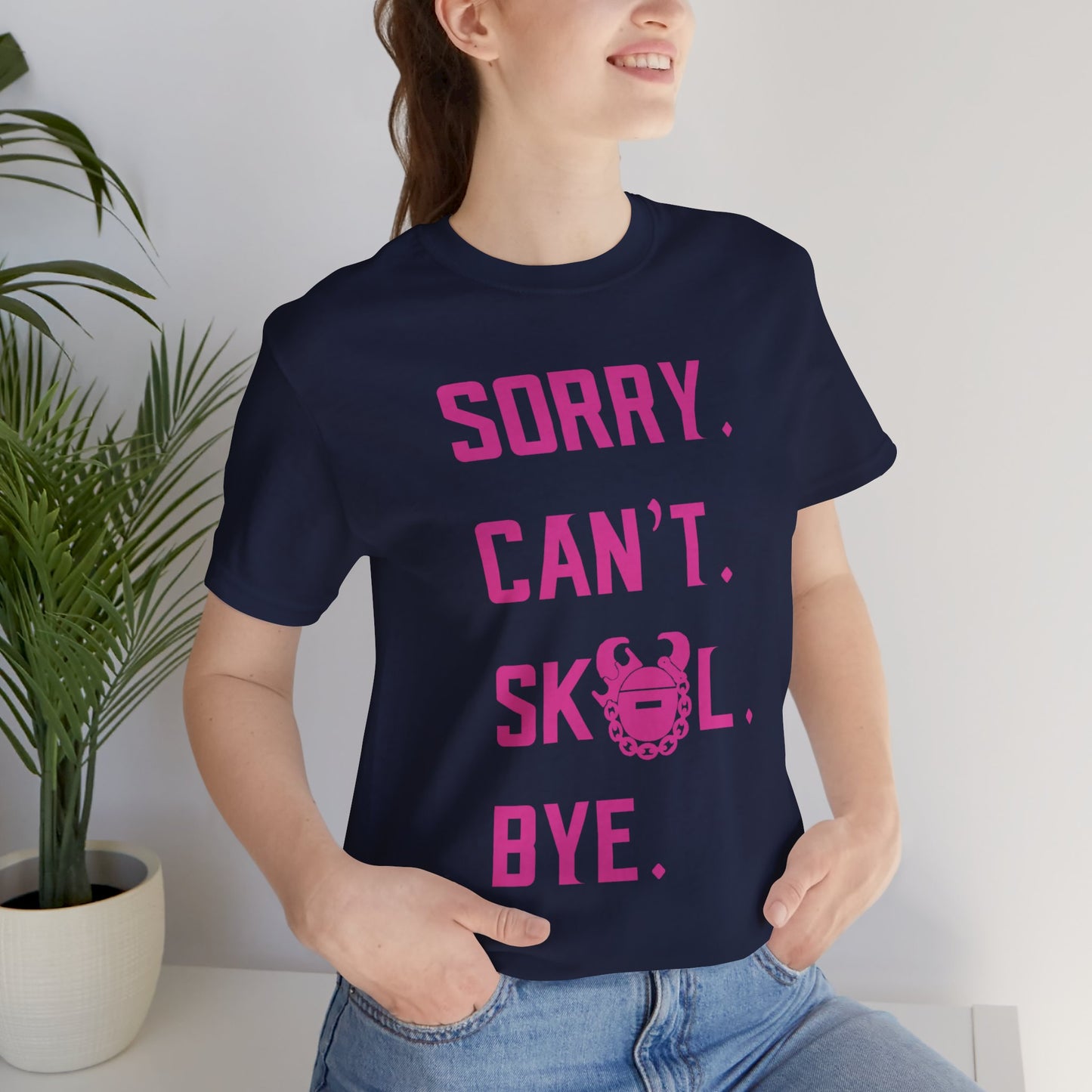Unisex Jersey Short Sleeve Tee - Sorry. Can't. Bye.