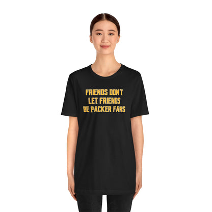 Unisex Jersey Short Sleeve Tee - Friends Don't Let Friends