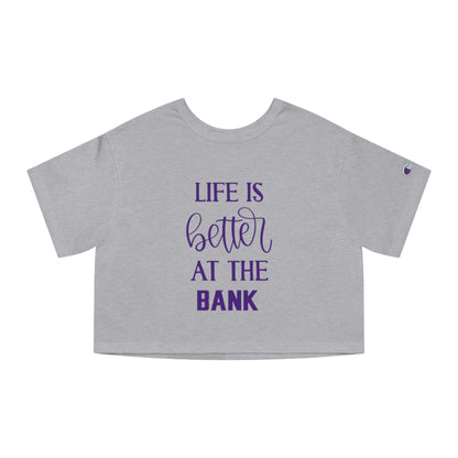Women's Champion Heritage Cropped Top - Life is Better at the BANK