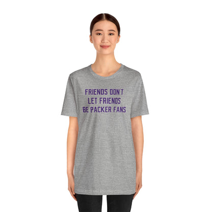 Unisex Jersey Short Sleeve Tee - Friends Don't Let Friends