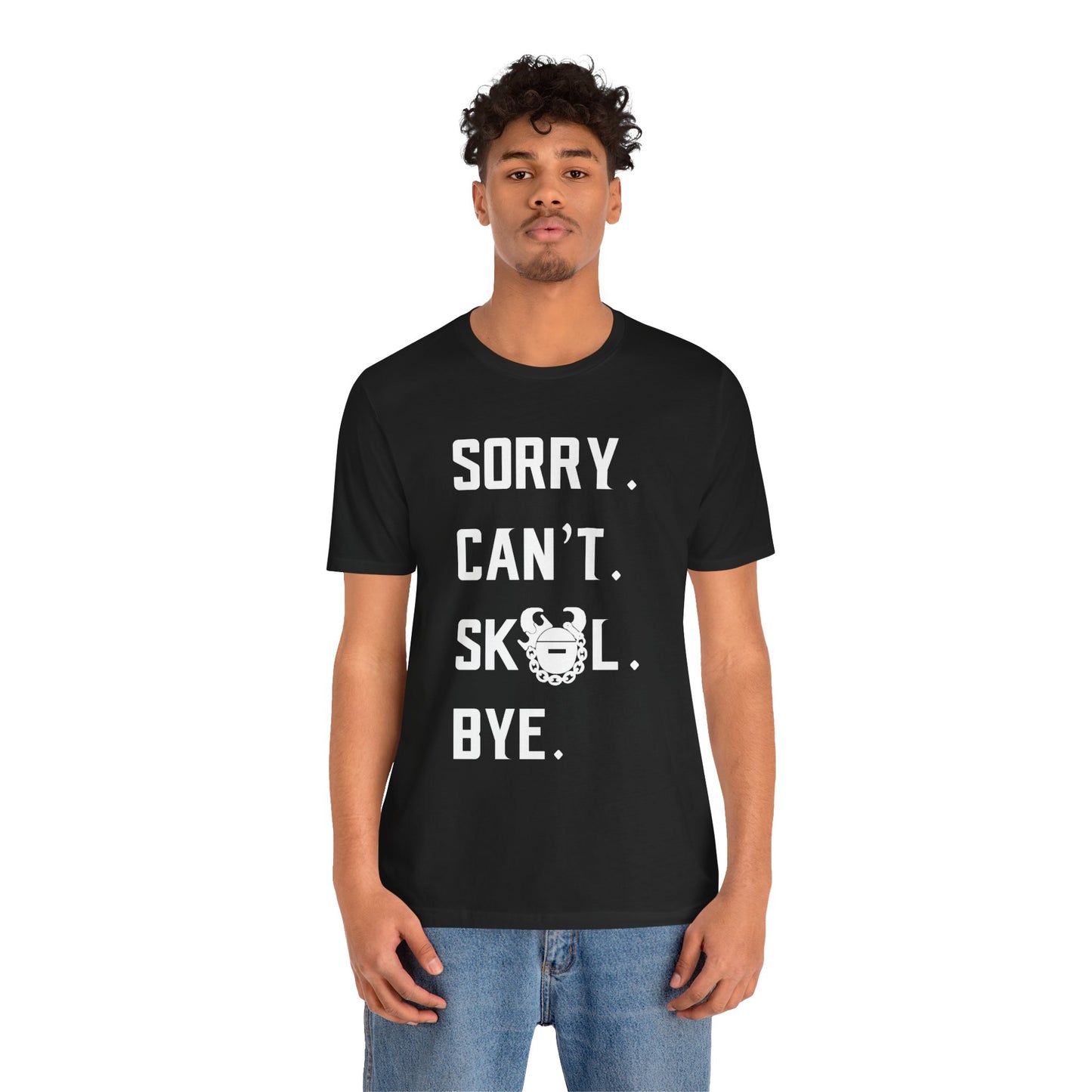 Unisex Jersey Short Sleeve Tee - Sorry. Can't. Bye.