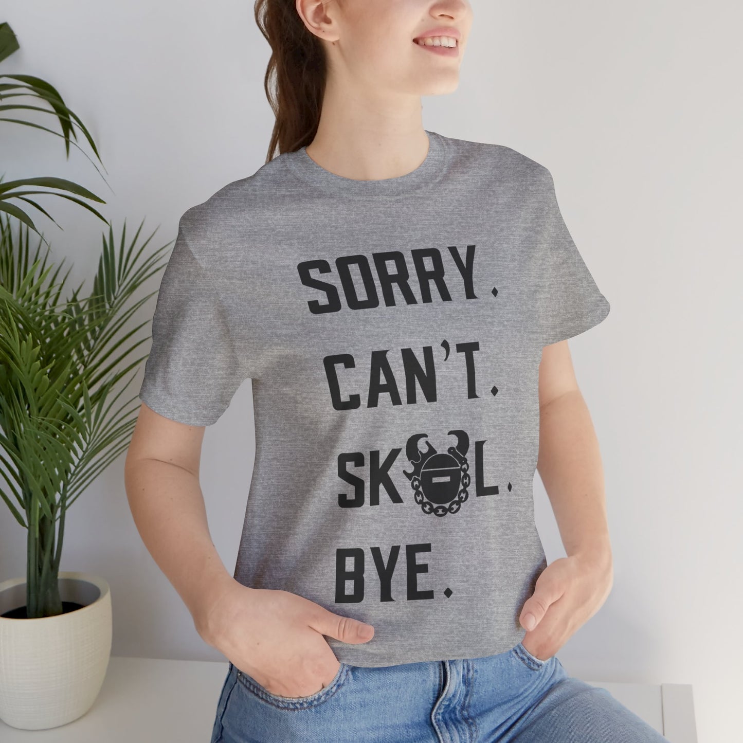 Unisex Jersey Short Sleeve Tee - Sorry. Can't. Bye.