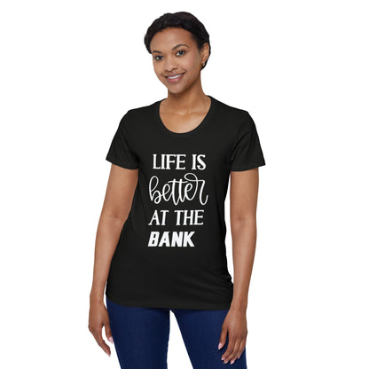 Women's Organic T - Life is Better at the BANK
