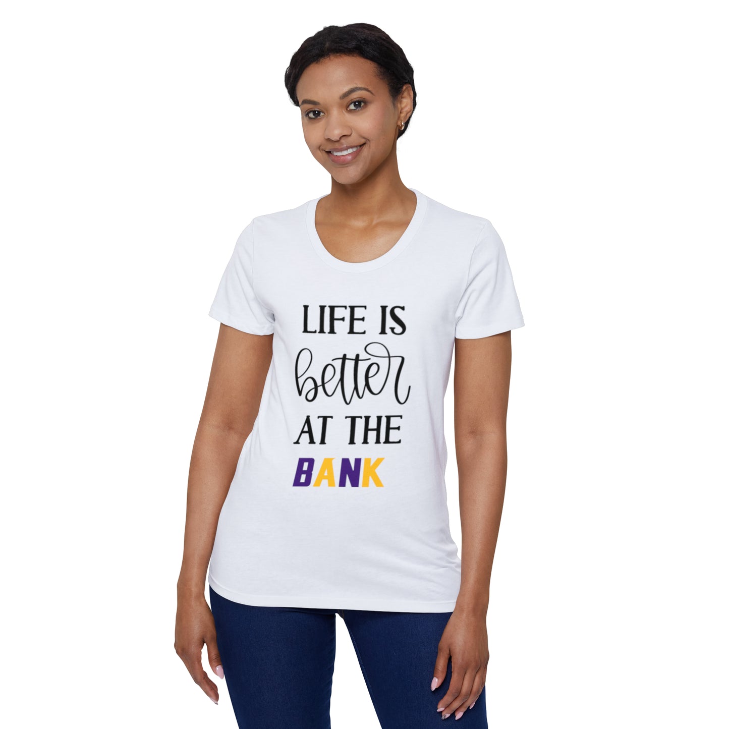 Women's Organic T - Life is Better at the BANK