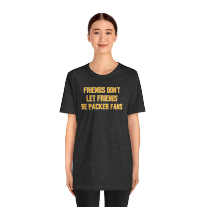 Unisex Jersey Short Sleeve Tee - Friends Don't Let Friends