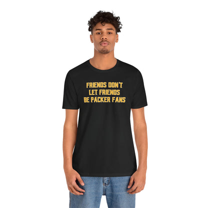 Unisex Jersey Short Sleeve Tee - Friends Don't Let Friends