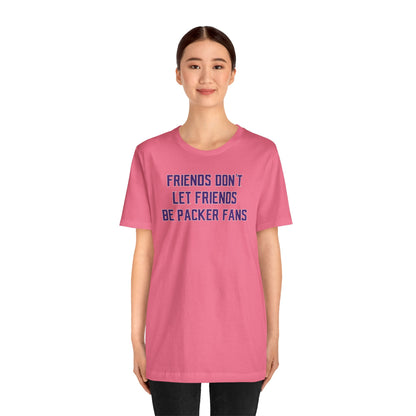 Unisex Jersey Short Sleeve Tee - Friends Don't Let Friends