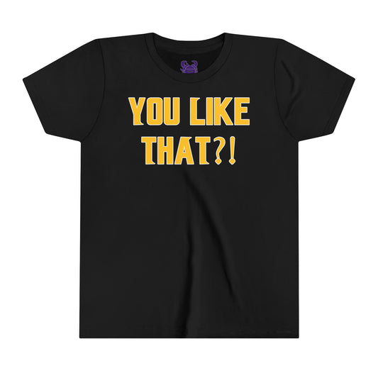 Youth T-Shirt - YOU LIKE THAT?!