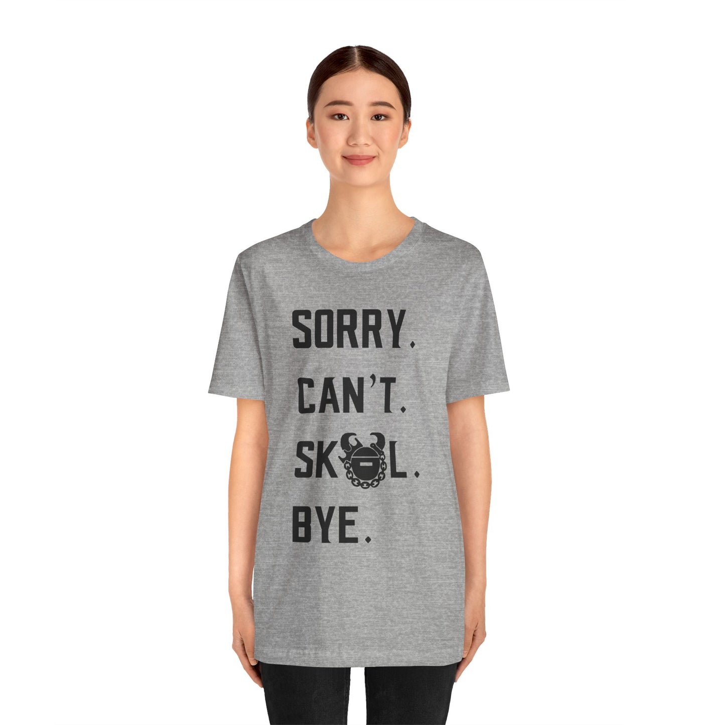 Unisex Jersey Short Sleeve Tee - Sorry. Can't. Bye.
