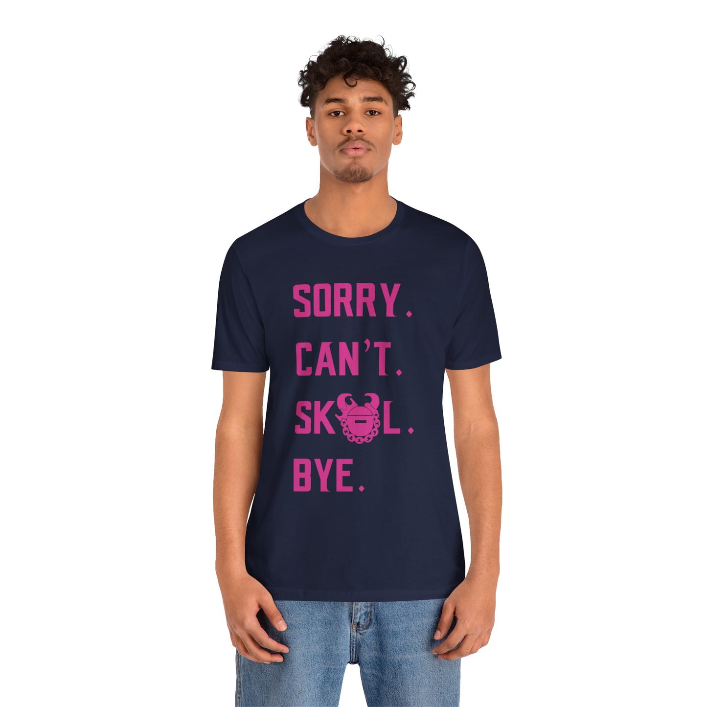 Unisex Jersey Short Sleeve Tee - Sorry. Can't. Bye.