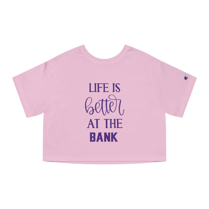 Women's Champion Heritage Cropped Top - Life is Better at the BANK