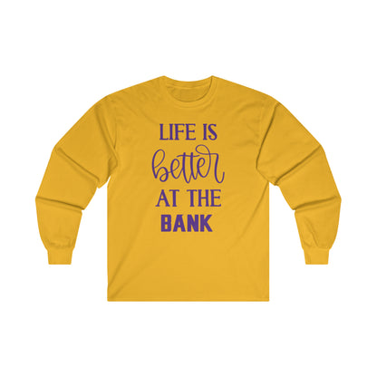 Ultra Cotton Long Sleeve - Life is Better at the BANK
