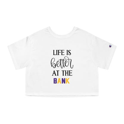 Women's Champion Heritage Cropped Top - Life is Better at the BANK